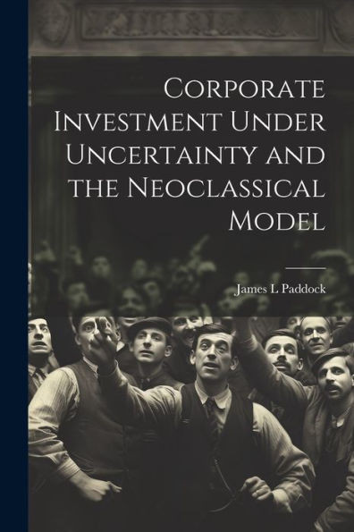 Corporate Investment Under Uncertainty And The Neoclassical Model