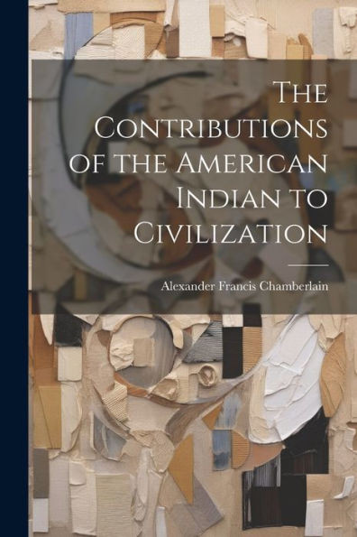 The Contributions Of The American Indian To Civilization