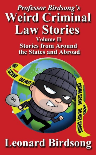 Professor Birdsong's Weird Criminal Law Stories - Volume Ii - Stories From Around The States And Abroad