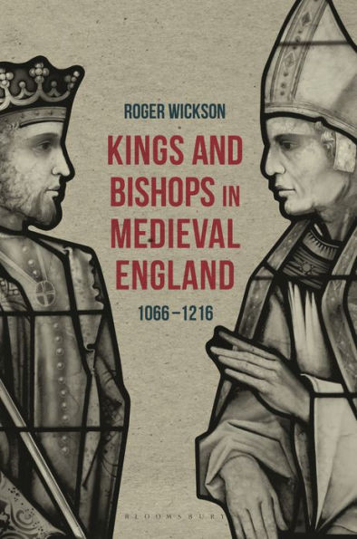 Kings And Bishops In Medieval England, 1066-1216