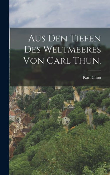Aus Den Tiefen Des Weltmeeres Von Carl Thun. (German Edition)