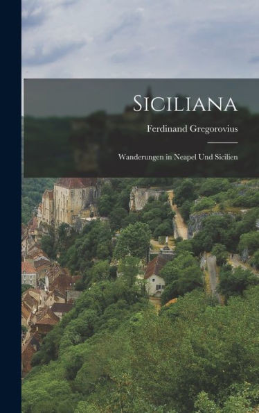 Siciliana: Wanderungen In Neapel Und Sicilien (German Edition)