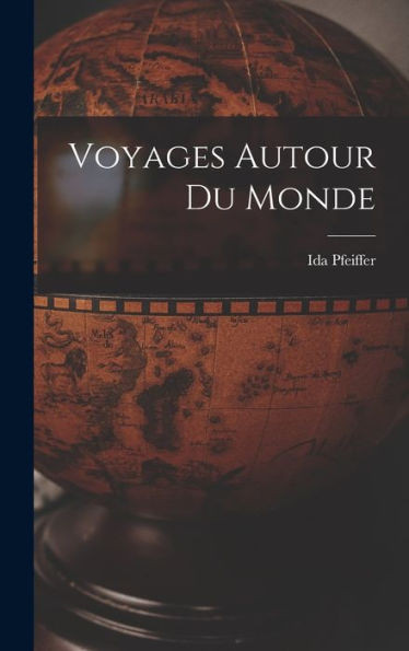 Voyages Autour Du Monde (French Edition)