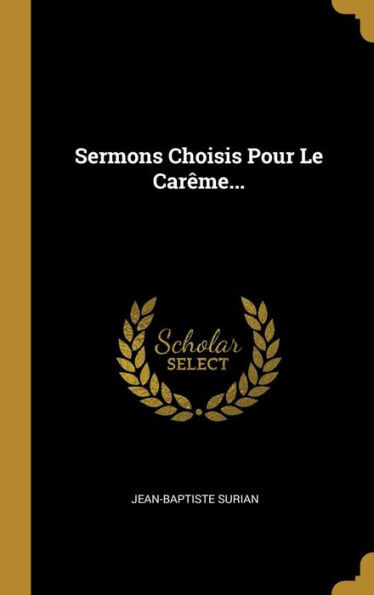 Sermons Choisis Pour Le Carême... (French Edition)
