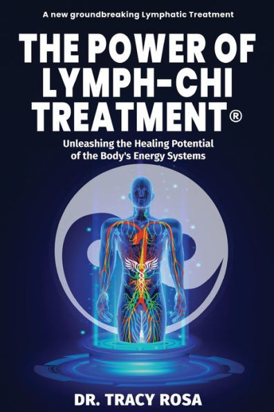 The Power Of Lymph-Chi Treatment: Unleashing The Healing Potential Of The Body's Energy Systems