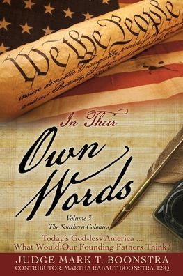 In Their Own Words, Volume 3, The Southern Colonies: Today's God-Less America . . . What Would Our Founding Fathers Think?