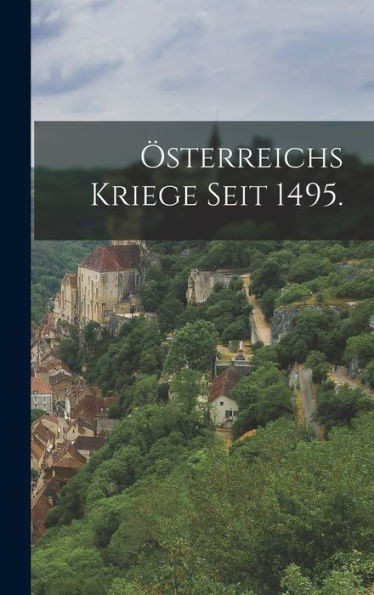 Österreichs Kriege Seit 1495. (German Edition)