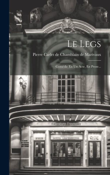 Le Legs: Comédie En Un Acte, En Prose... (French Edition)