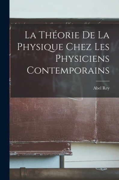 La Théorie De La Physique Chez Les Physiciens Contemporains (French Edition)