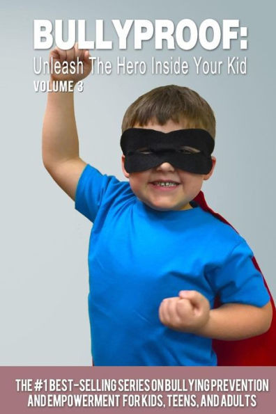 Bullyproof: Unleash The Hero Inside Your Kid