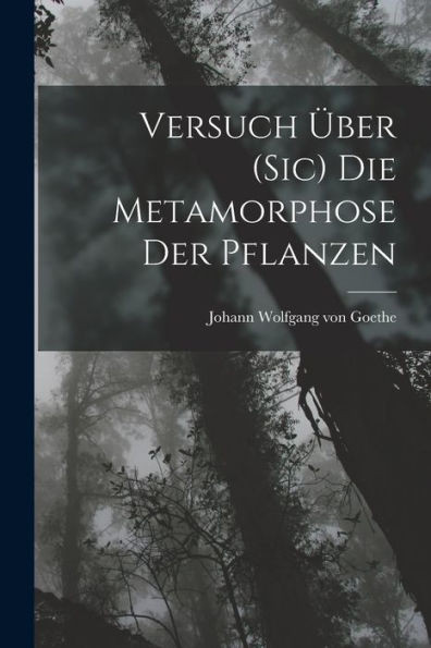 Versuch Über (Sic) Die Metamorphose Der Pflanzen (German Edition)