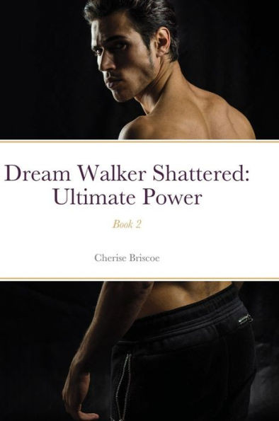 Dream Walker Shattered: Ultimate Power: Book 2