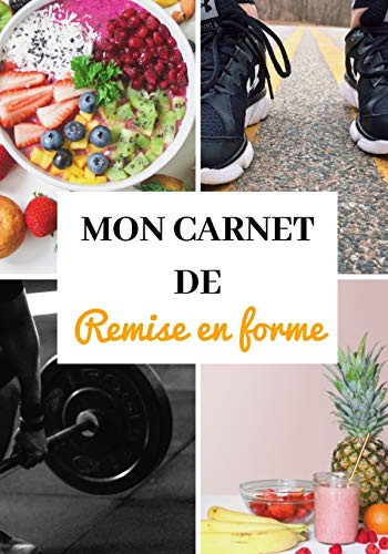 MON CARNET DE REMISE EN FORME: 50 pages - Entraînement - Sèche et prise de masse - Diététique - Régime - Préparation physique et mentale - ... Rapide, simple et efficace - (French Edition)
