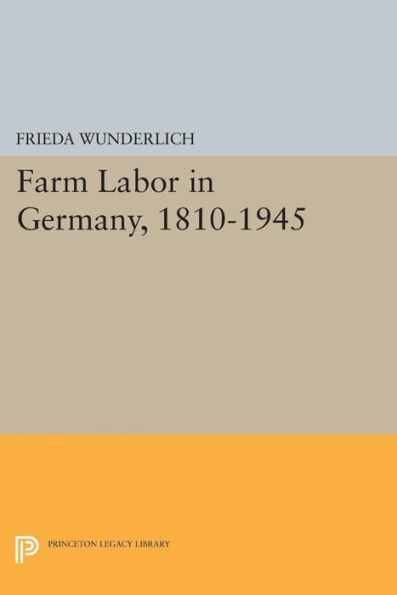 Farm Labor In Germany, 1810-1945 (Princeton Legacy Library, 2185)