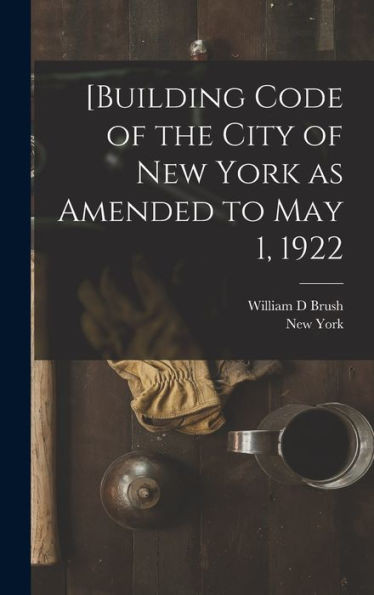 [Building Code Of The City Of New York As Amended To May 1, 1922
