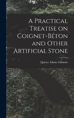 A Practical Treatise On Coignet-Béton And Other Artificial Stone