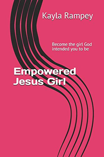 Empowered Jesus Girl: "Become the girl God intended you to be"