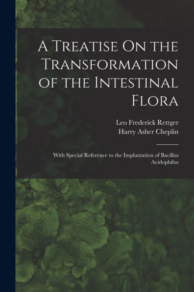 A Treatise On The Transformation Of The Intestinal Flora: With Special Reference To The Implantation Of Bacillus Acidophilus