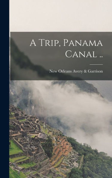 A Trip, Panama Canal ..