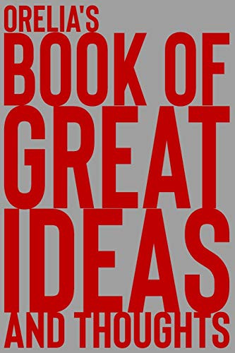Orelia's Book of Great Ideas and Thoughts: 150 Page Dotted Grid and individually numbered page Notebook with Colour Softcover design. Book format: 6 x 9 in