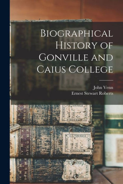 Biographical History Of Gonville And Caius College