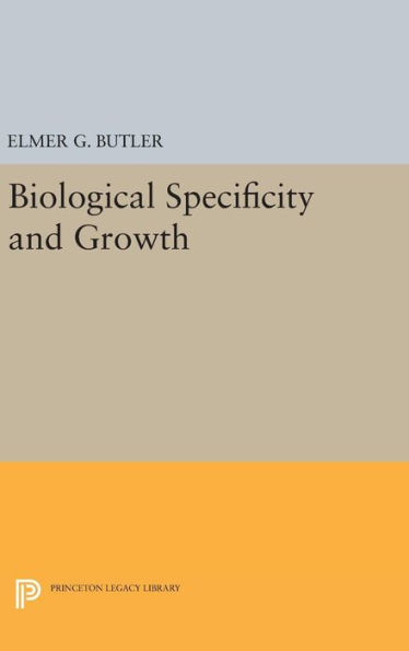 Biological Specificity And Growth (Princeton Legacy Library, 2116)