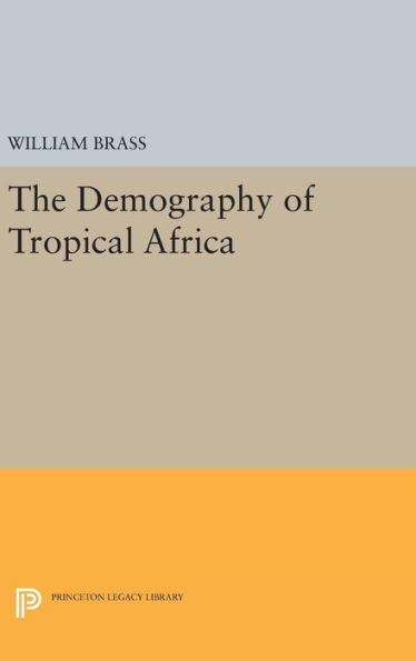 Demography Of Tropical Africa (Princeton Legacy Library, 2141)