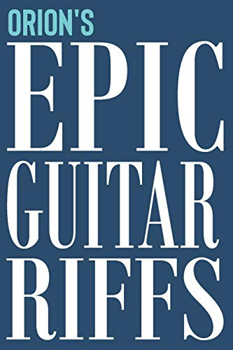 Orion's Epic Guitar Riffs: 150 Page Personalized Notebook for Orion with Tab Sheet Paper for Guitarists. Book format: 6 x 9 in (Epic Guitar Riffs Journal)