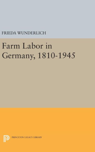 Farm Labor In Germany, 1810-1945 (Princeton Legacy Library, 2185)