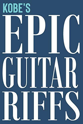 Kobe's Epic Guitar Riffs: 150 Page Personalized Notebook for Kobe with Tab Sheet Paper for Guitarists. Book format: 6 x 9 in (Epic Guitar Riffs Journal)