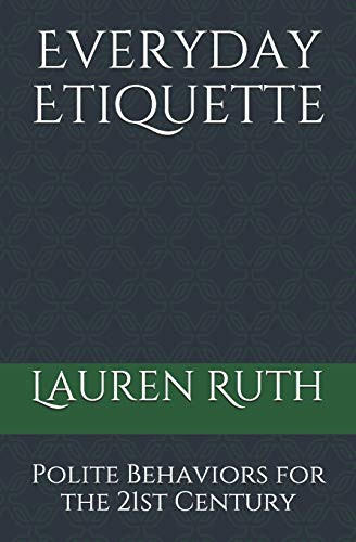 Everyday Etiquette: Polite Behaviors for the 21st Century
