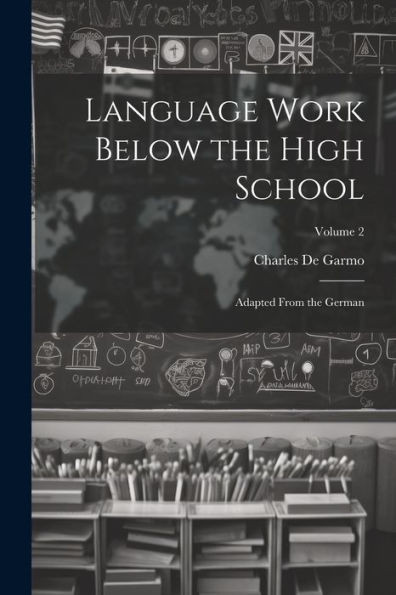 Language Work Below The High School: Adapted From The German; Volume 2