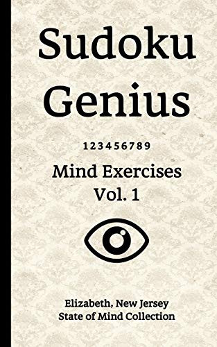 Sudoku Genius Mind Exercises Volume 1: Elizabeth, New Jersey State of Mind Collection