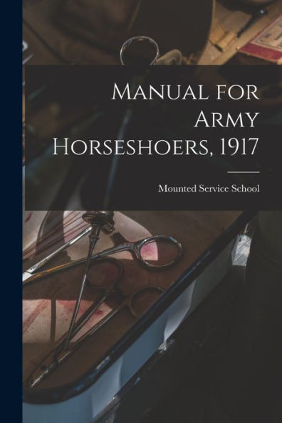 Manual For Army Horseshoers, 1917