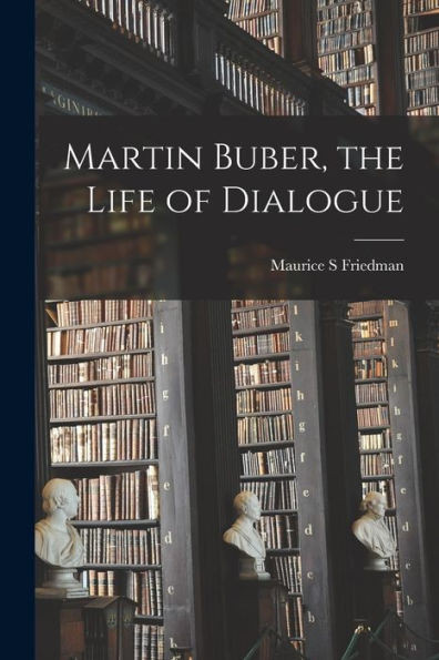 Martin Buber, The Life Of Dialogue