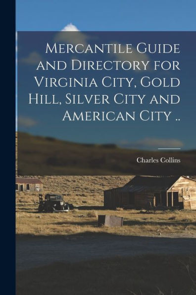 Mercantile Guide And Directory For Virginia City, Gold Hill, Silver City And American City ..