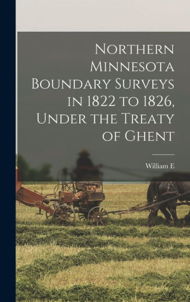 Northern Minnesota Boundary Surveys In 1822 To 1826, Under The Treaty Of Ghent