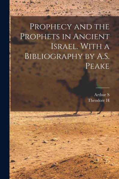 Prophecy And The Prophets In Ancient Israel. With A Bibliography By A.S. Peake