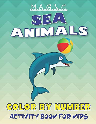 MAGIC SEA ANIMALS COLOR BY NUMBER ACTIVITY BOOK FOR KIDS: Easy, Fun & Learn to Know 50 Animals Under the Sea by Fun, Cute, Easy & Relaxing Coloring ... workbook with coloring pages For Kids)
