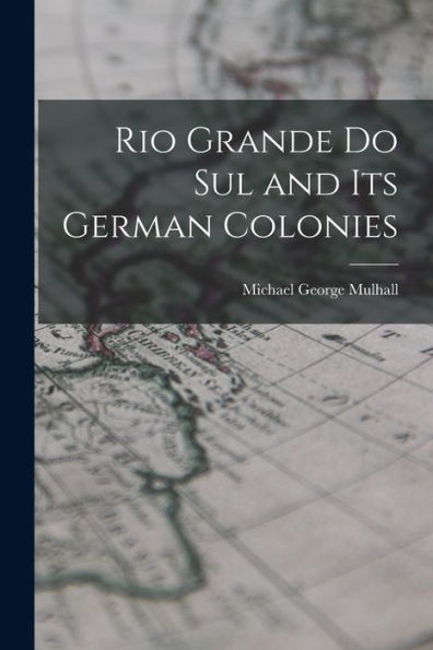 Rio Grande Do Sul And Its German Colonies