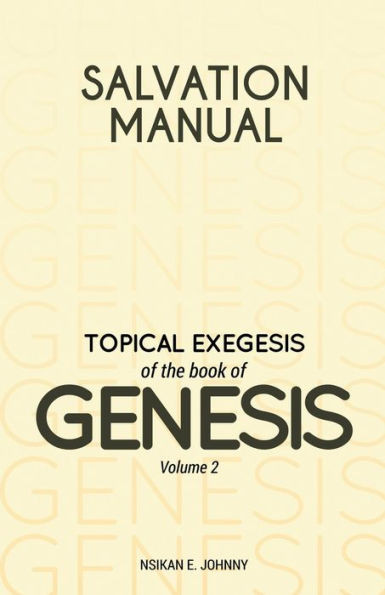 Salvation Manual: Topical Exegesis Of The Book Of Genesis - Volume 2