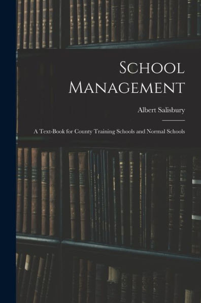 School Management: A Text-Book For County Training Schools And Normal Schools
