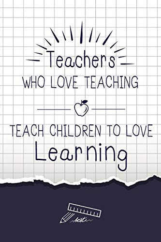 Teacher: Teacher who love teaching Teach children to love learning, Cute notebook gift for Teacher, Inspirational Notebooks , Great for Teacher Appreciation, End of Year Gift (Teacher notebook cover)