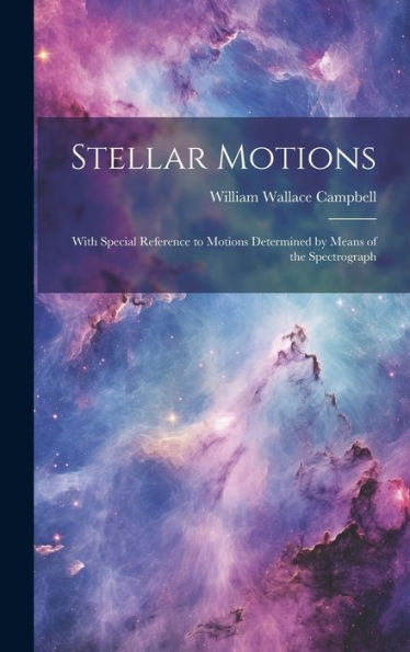 Stellar Motions: With Special Reference To Motions Determined By Means Of The Spectrograph