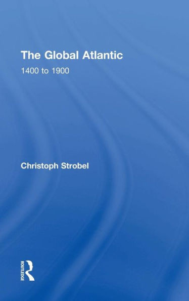The Global Atlantic: 1400 To 1900