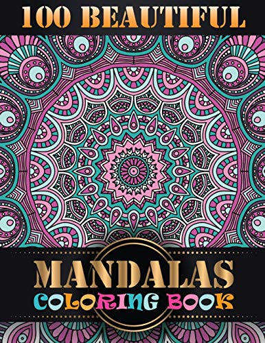 100 Beautiful Mandalas Coloring Book: An Adult Coloring Book with Fun, Easy, and Relaxing Coloring Pages For Meditation And Happiness