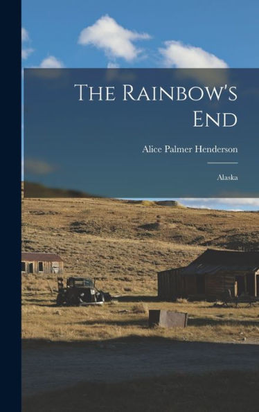 The Rainbow's End: Alaska