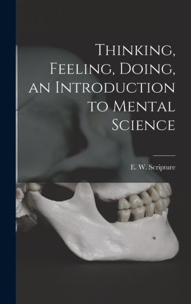 Thinking, Feeling, Doing, An Introduction To Mental Science