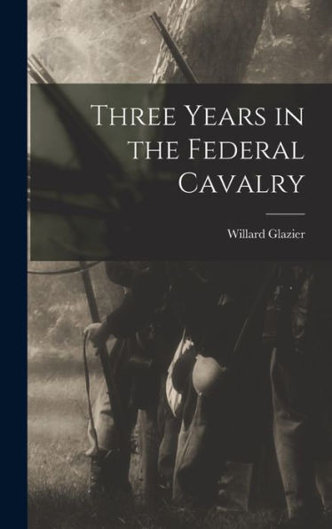 Three Years In The Federal Cavalry