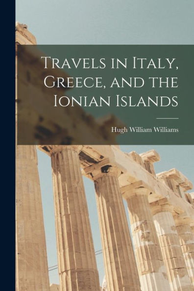 Travels In Italy, Greece, And The Ionian Islands